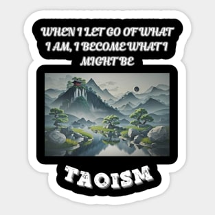 Taoism, When I Let Go Of What I AM I Become What I Might Be Sticker